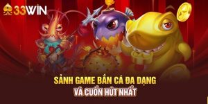 Bắn cá 33win - Thiên đường giải trí dưới đại dương