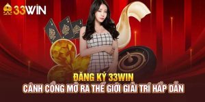 Hướng dẫn đăng ký 33Win theo các bước cụ thể